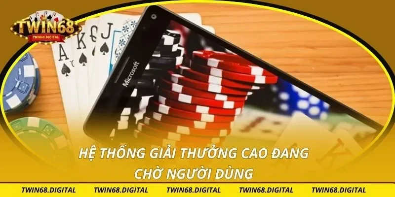 Hệ thống giải thưởng cao đang chờ người dùng
