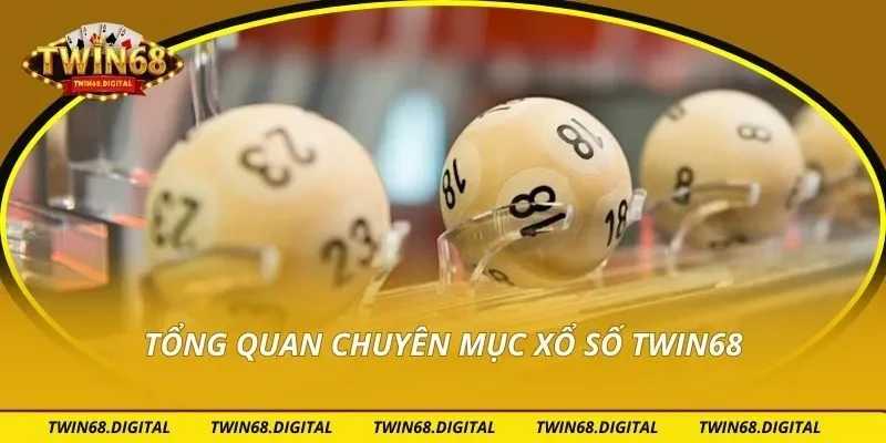 Tổng quan chuyên mục xổ số Twin68